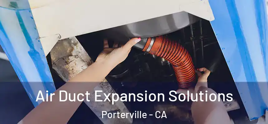 Air Duct Expansion Solutions Porterville - CA