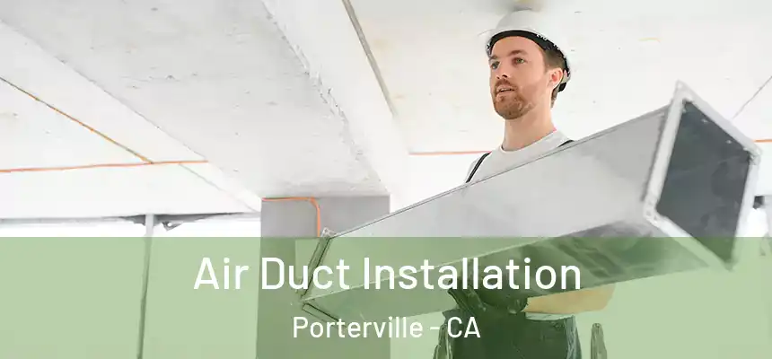 Air Duct Installation Porterville - CA