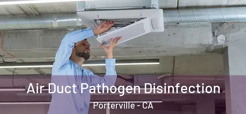 Air Duct Pathogen Disinfection Porterville - CA