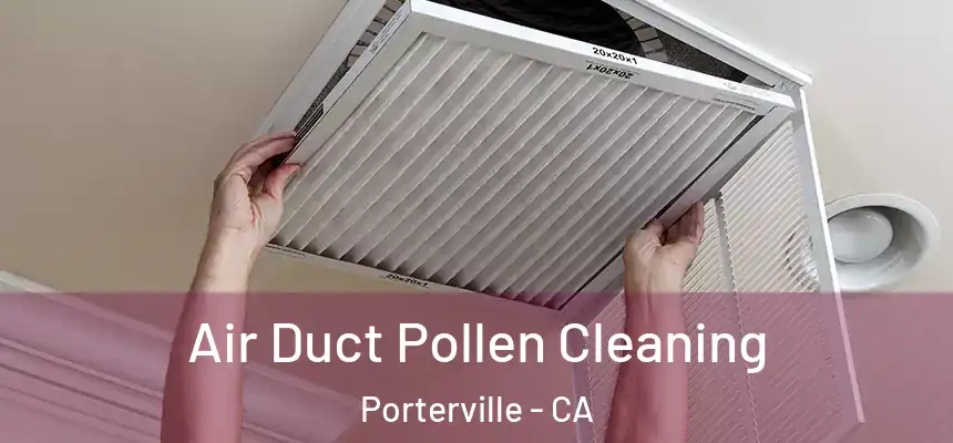 Air Duct Pollen Cleaning Porterville - CA