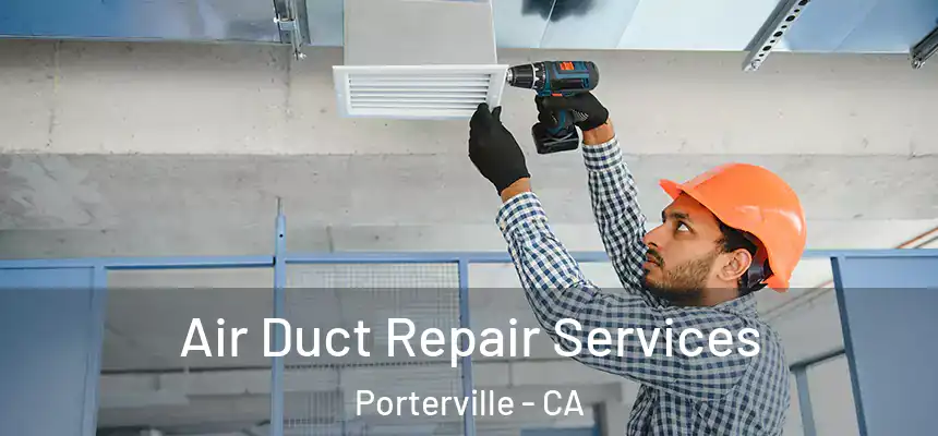 Air Duct Repair Services Porterville - CA
