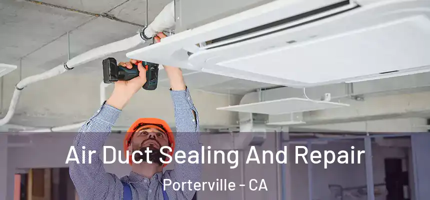  Air Duct Sealing And Repair Porterville - CA