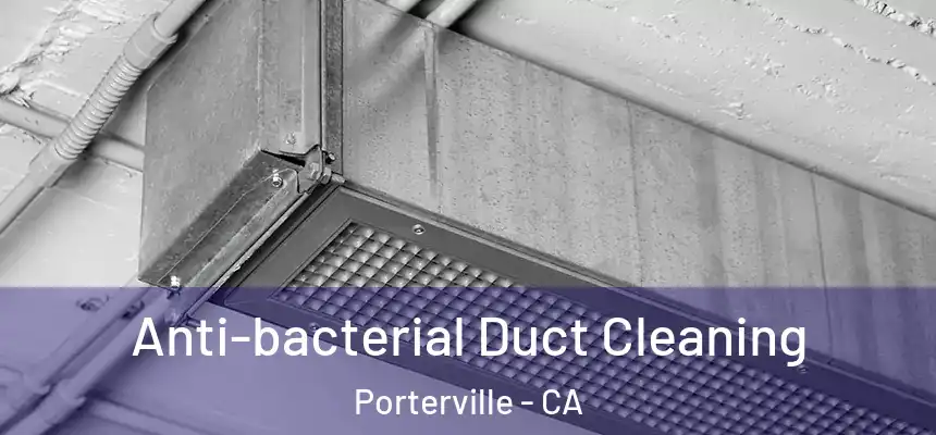 Anti-bacterial Duct Cleaning Porterville - CA