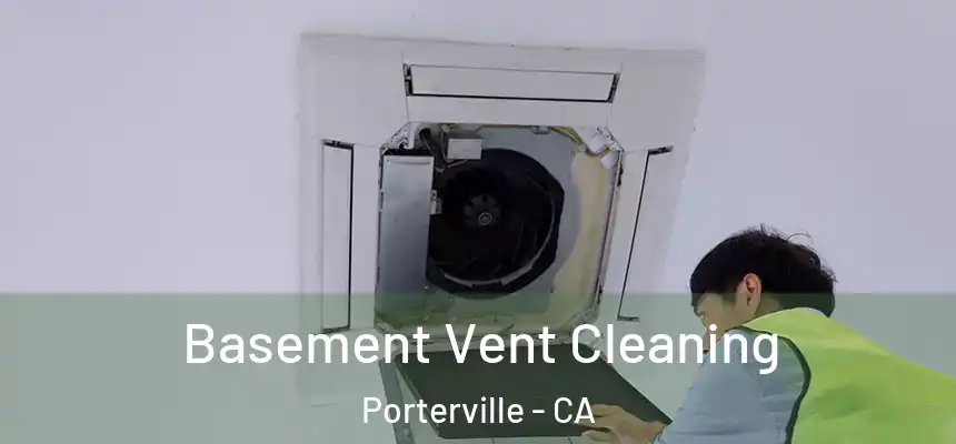 Basement Vent Cleaning Porterville - CA