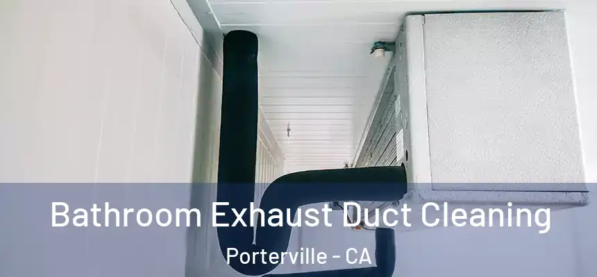 Bathroom Exhaust Duct Cleaning Porterville - CA