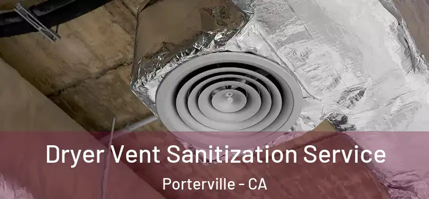 Dryer Vent Sanitization Service Porterville - CA