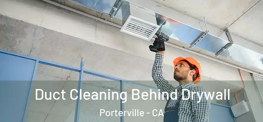  Duct Cleaning Behind Drywall Porterville - CA