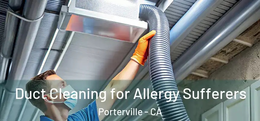Duct Cleaning for Allergy Sufferers Porterville - CA