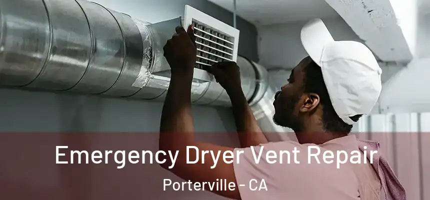 Emergency Dryer Vent Repair Porterville - CA
