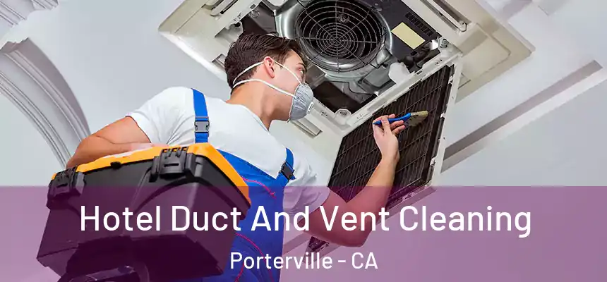 Hotel Duct And Vent Cleaning Porterville - CA