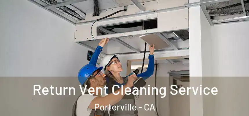 Return Vent Cleaning Service Porterville - CA