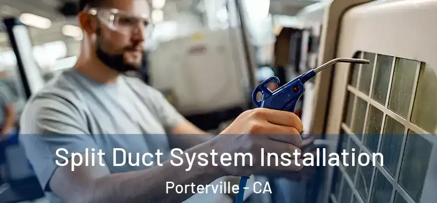 Split Duct System Installation Porterville - CA