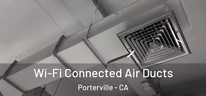 Wi-Fi Connected Air Ducts Porterville - CA